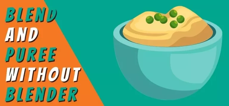 How to Blend and Puree Without a Blender? A Guide