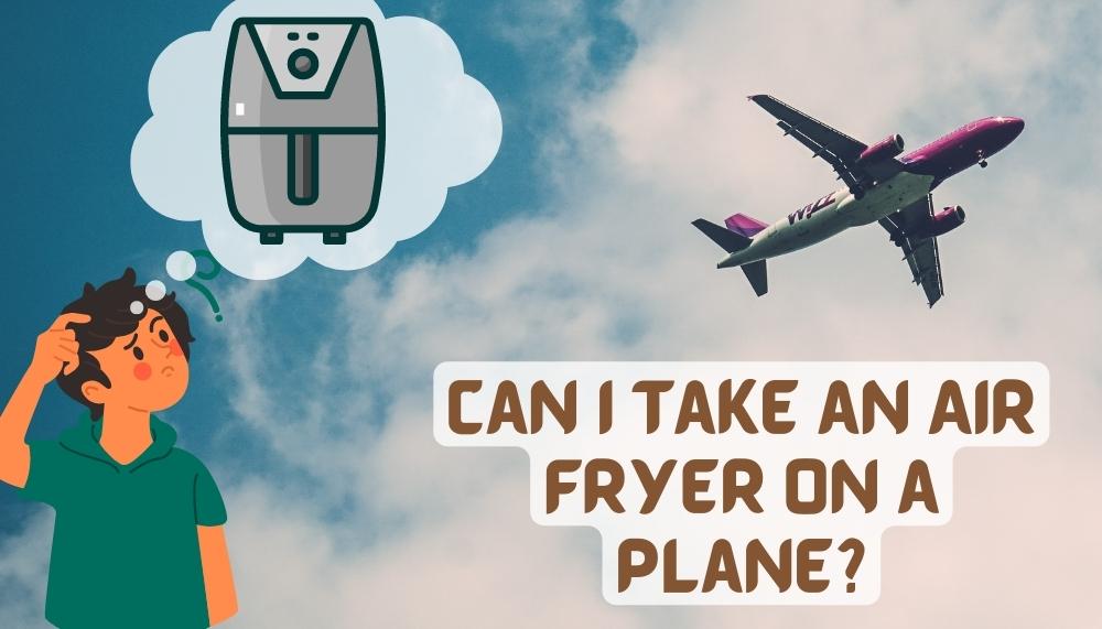 Can I Bring an Air Fryer on a Plane