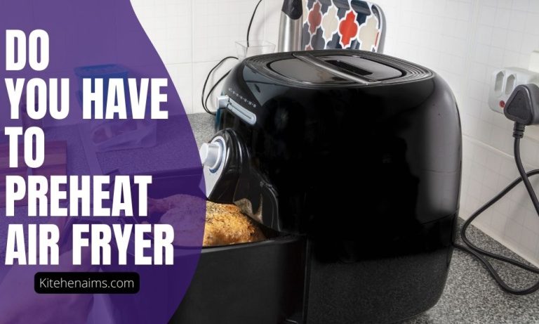 Do You have to Preheat an Air Fryer? When & Why?