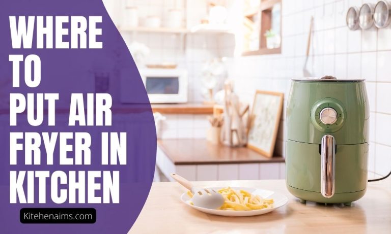 Where to Put Air Fryer in Kitchen? Try These Ideas!