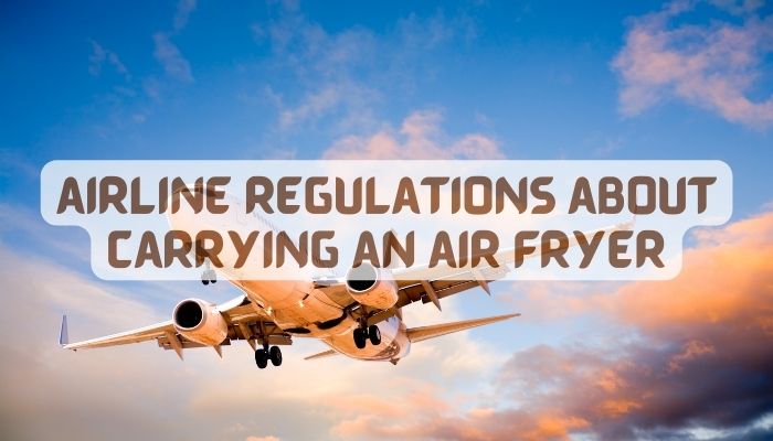 airline regulations about carrying an air fryer