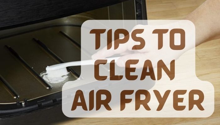 tips to Clean  Air Fryer?