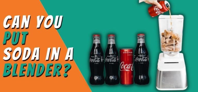 Can you Put Soda in a Blender? What About Carbonated Drinks?