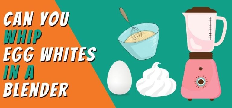 Can you Whip Egg Whites in a Blender? Yes Or No?