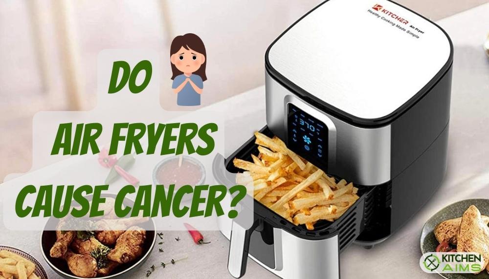 Do Air Fryers Cause Cancer