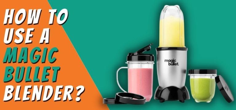 How to Use a Magic Bullet Blender? – Things to Remember