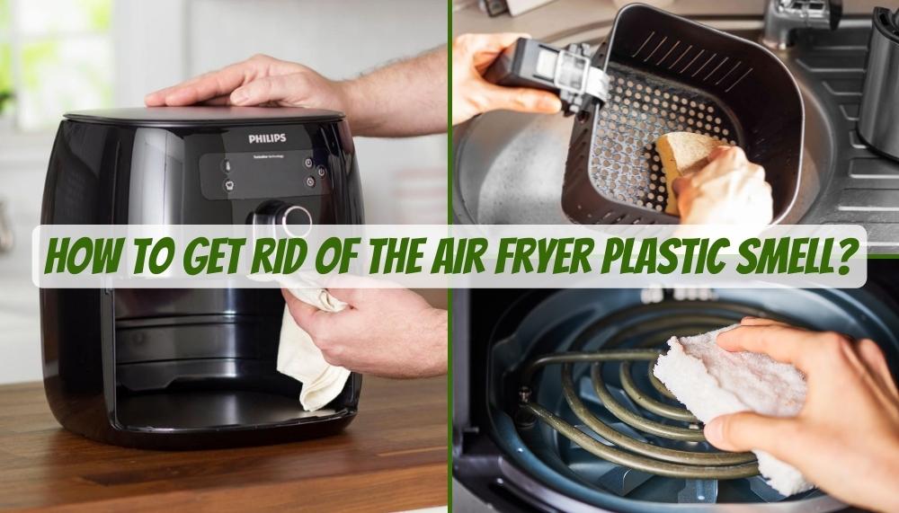 How to get rid of the Air Fryer Plastic Smell