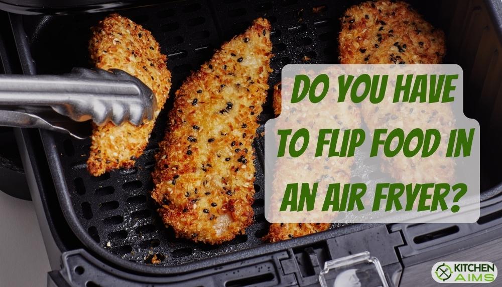 Do You Have To Flip Food In An Air Fryer