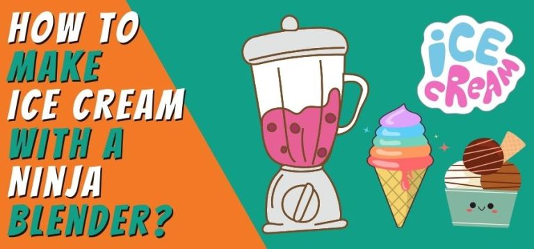 How to Make Ice Cream with A Ninja Blender? – A Very Easy Guide