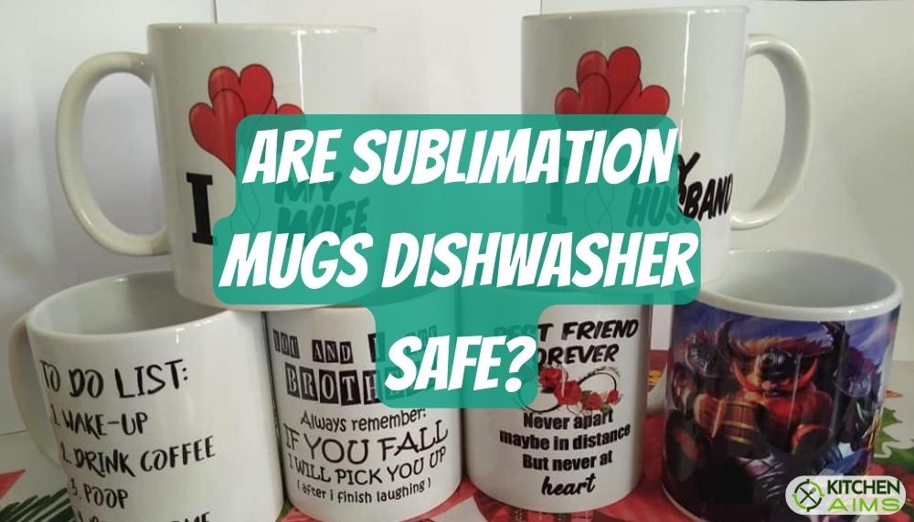 Are sublimation mugs dishwasher-safe