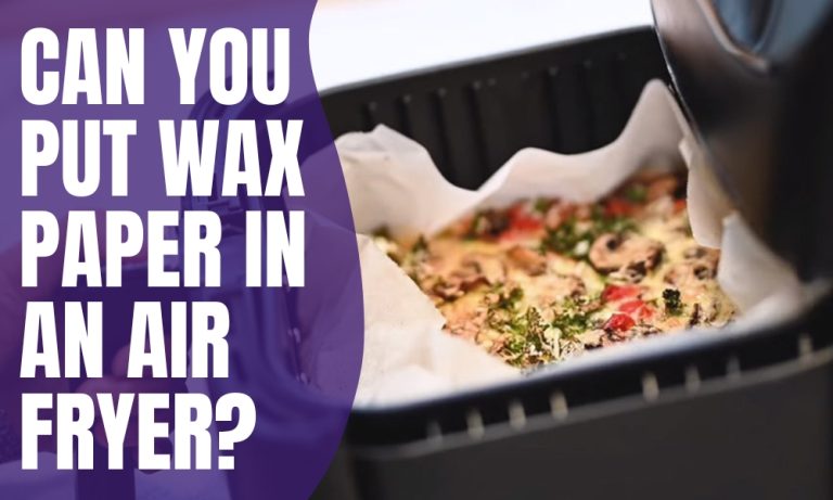 Can You Put Wax Paper In An Air Fryer