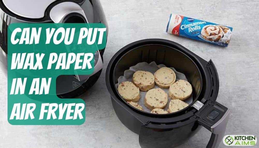 Can You Put Wax Paper In An Air Fryer