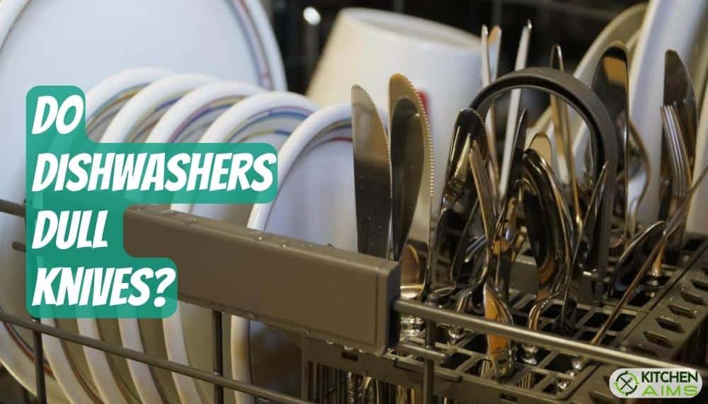 Why Do Dishwashers Dull Knives?