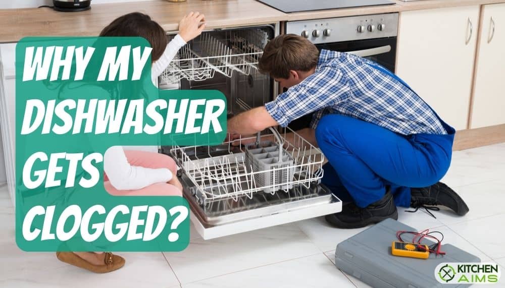 Why my dishwasher gets Clogged