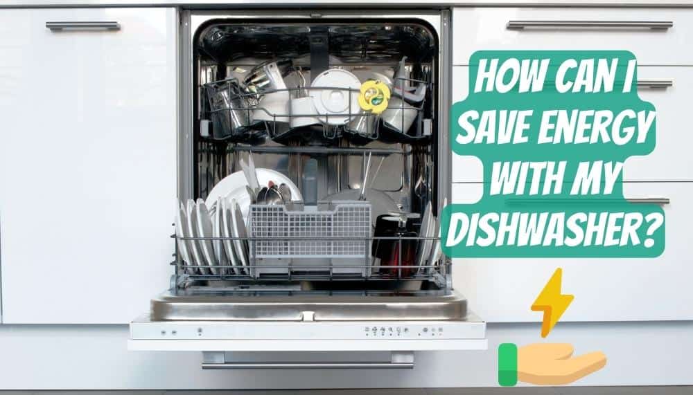 How can I save energy with my dishwasher