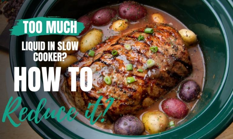 how to reduce Too Much Liquid in Slow Cooker