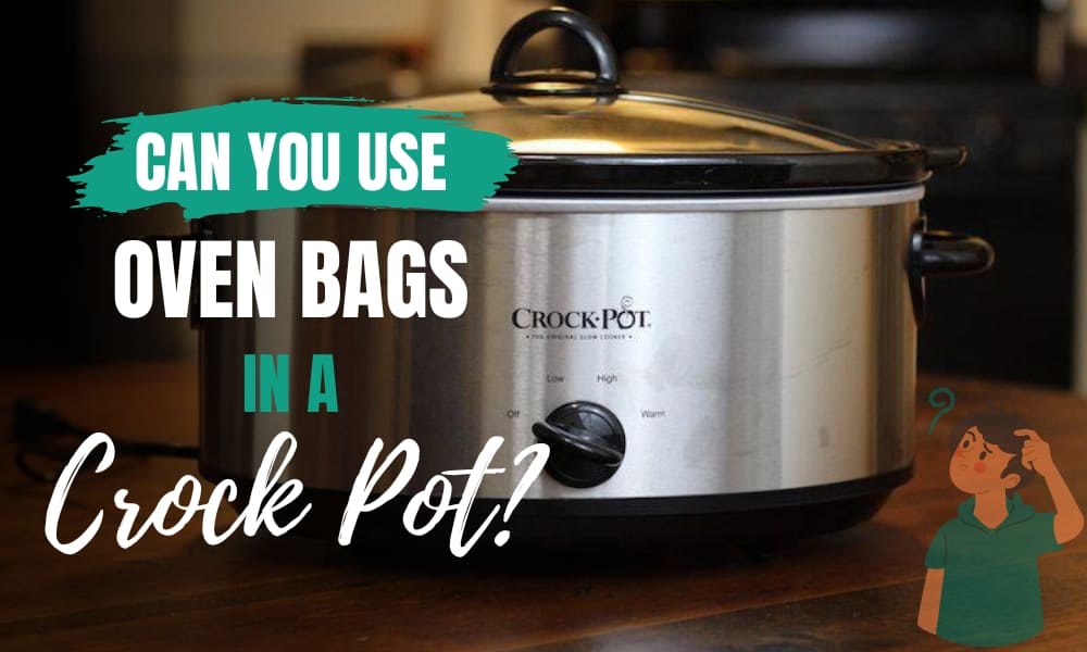 Can You Use Oven Bags in a Crock Pot?