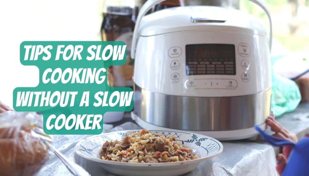 Tips for Slow Cooking without a Slow Cooker