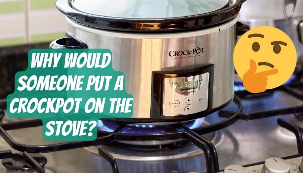 Why Would Someone Put a Crockpot on the Stove