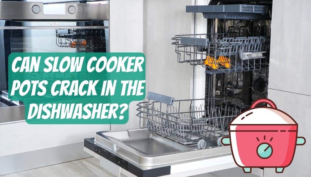Can Slow Cooker Pots Crack In The Dishwasher