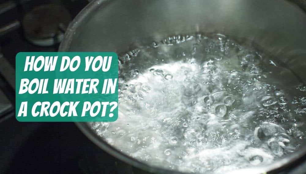 How Do You Boil Water in a Crock Pot