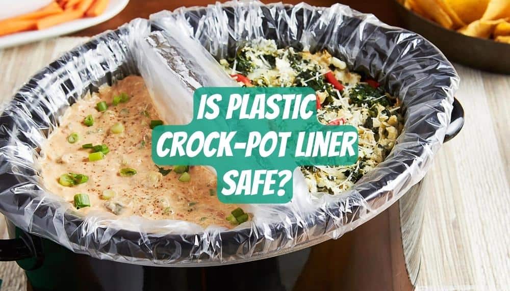 Is Plastic Crock-Pot Liner Safe?