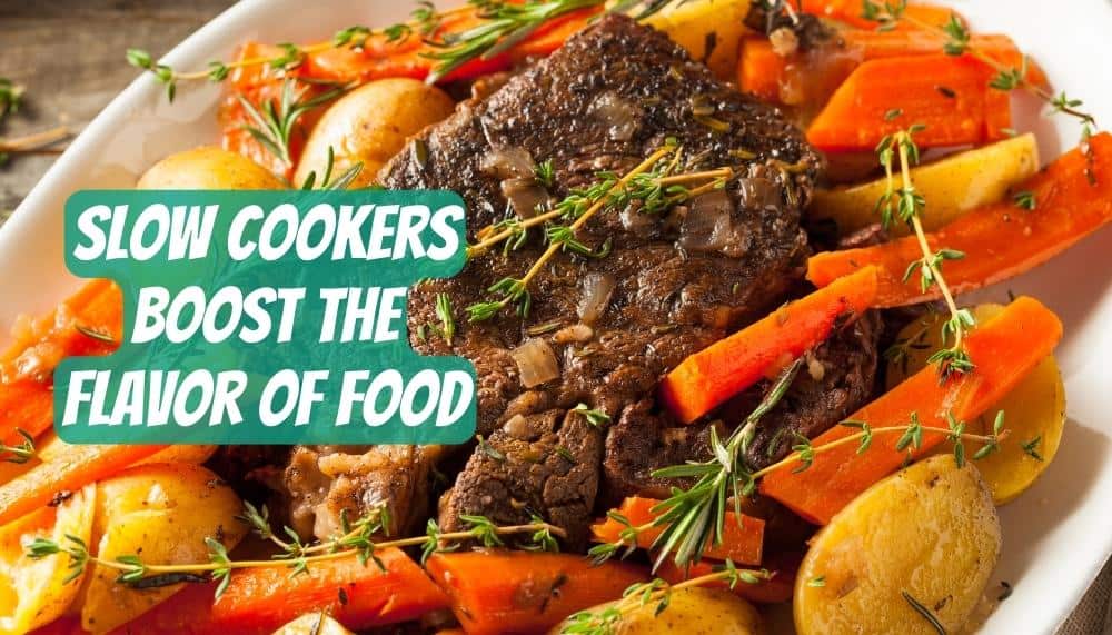 Slow Cookers Boost the flavor of food