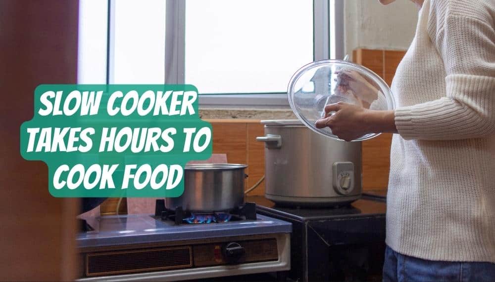 Slow cooker takes hours to cook food