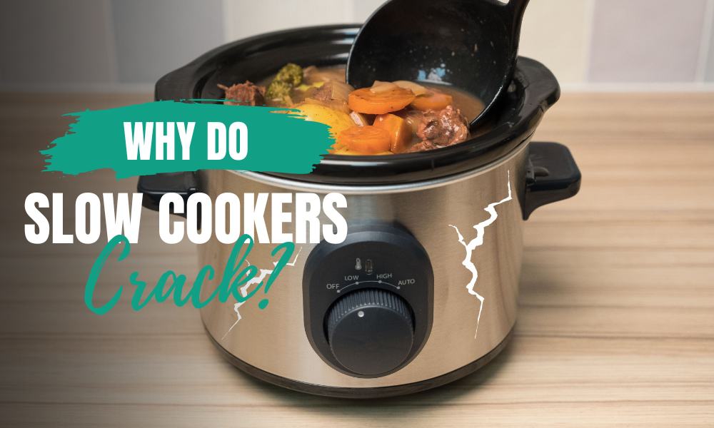 Why Do Slow Cookers Crack?