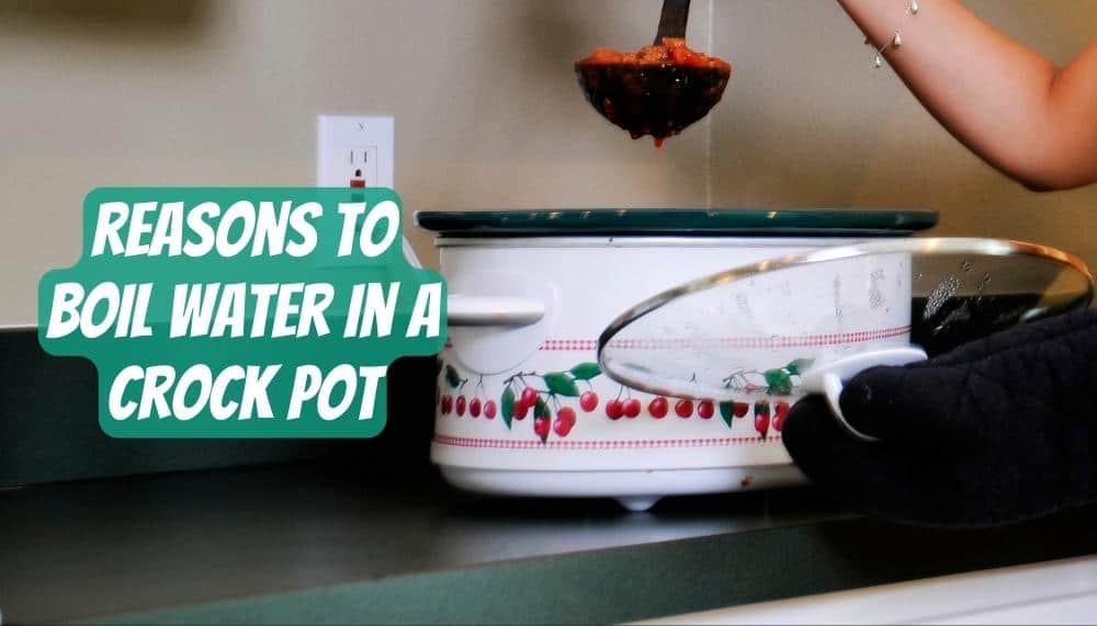 reasons to boil water in a crock pot